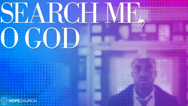 Search Me, O God | Part 2