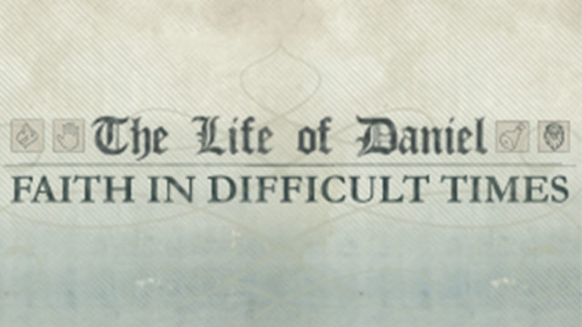 The Life of Daniel: Part 4