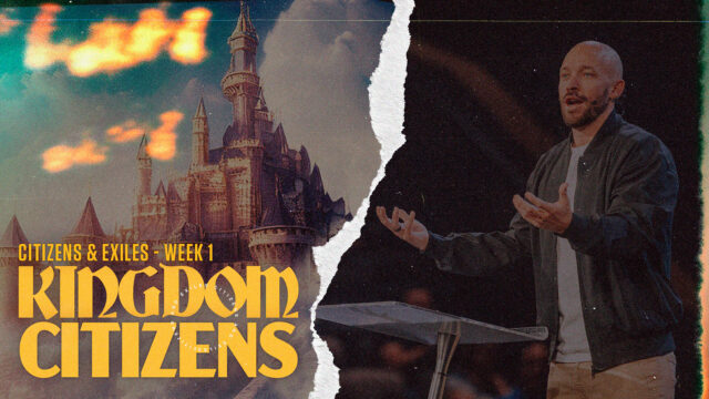 Citizens & Exiles Week 1: Kingdom Citizens