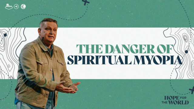 Hope for the World 2025 Week 1 | The Danger of Spiritual Myopia