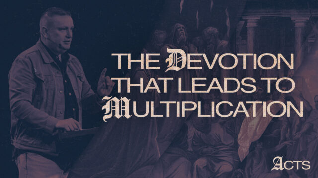 The Devotion That Leads to Multiplication