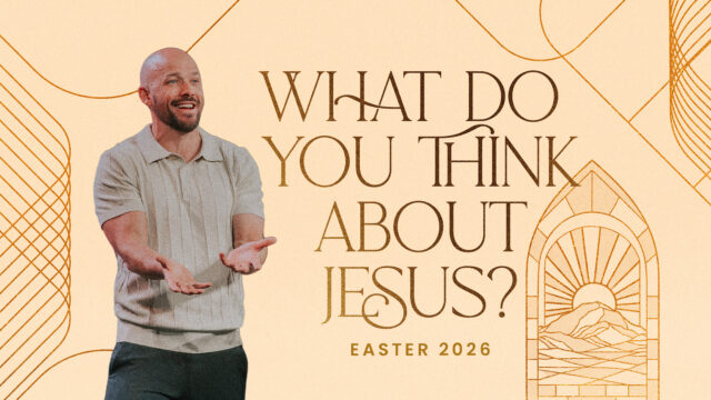 What Do You Think About Jesus? | Easter 2026