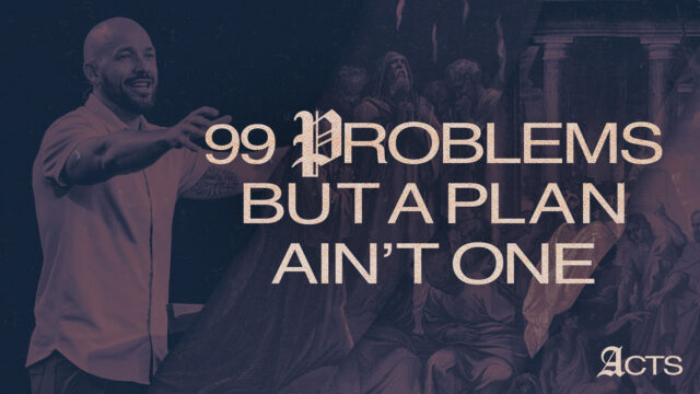 99 Problems but a Plan Ain't One