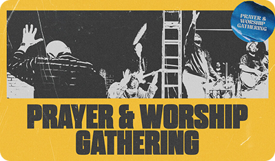 Prayer & Worship Gathering